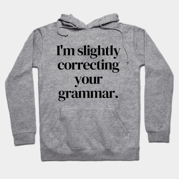 I'm slightly correcting your grammar Hoodie by Word and Saying